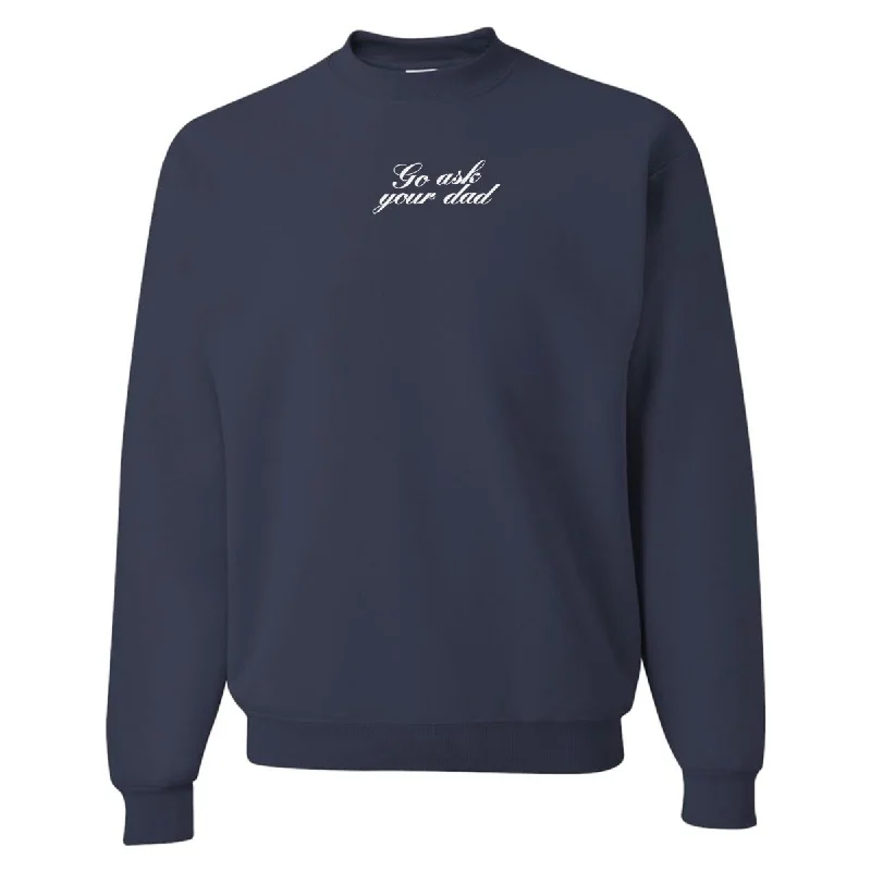 Embroidered 'Go Ask Your Dad' Crewneck Sweatshirt